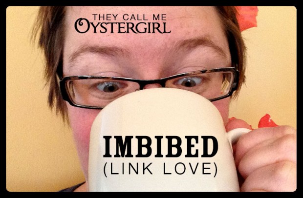 Imbibed - Link Love (They Call Me Oystergirl)